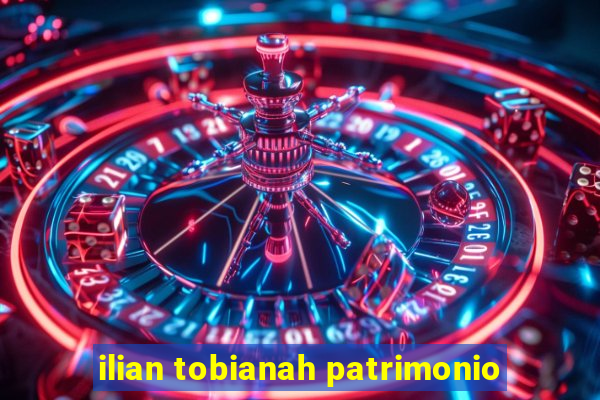 ilian tobianah patrimonio